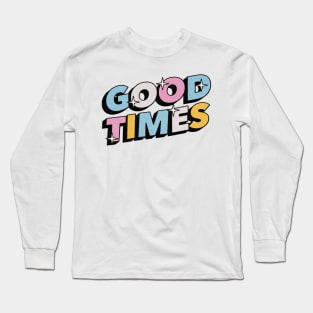 Good times - Positive Vibes Motivation Quote Long Sleeve T-Shirt